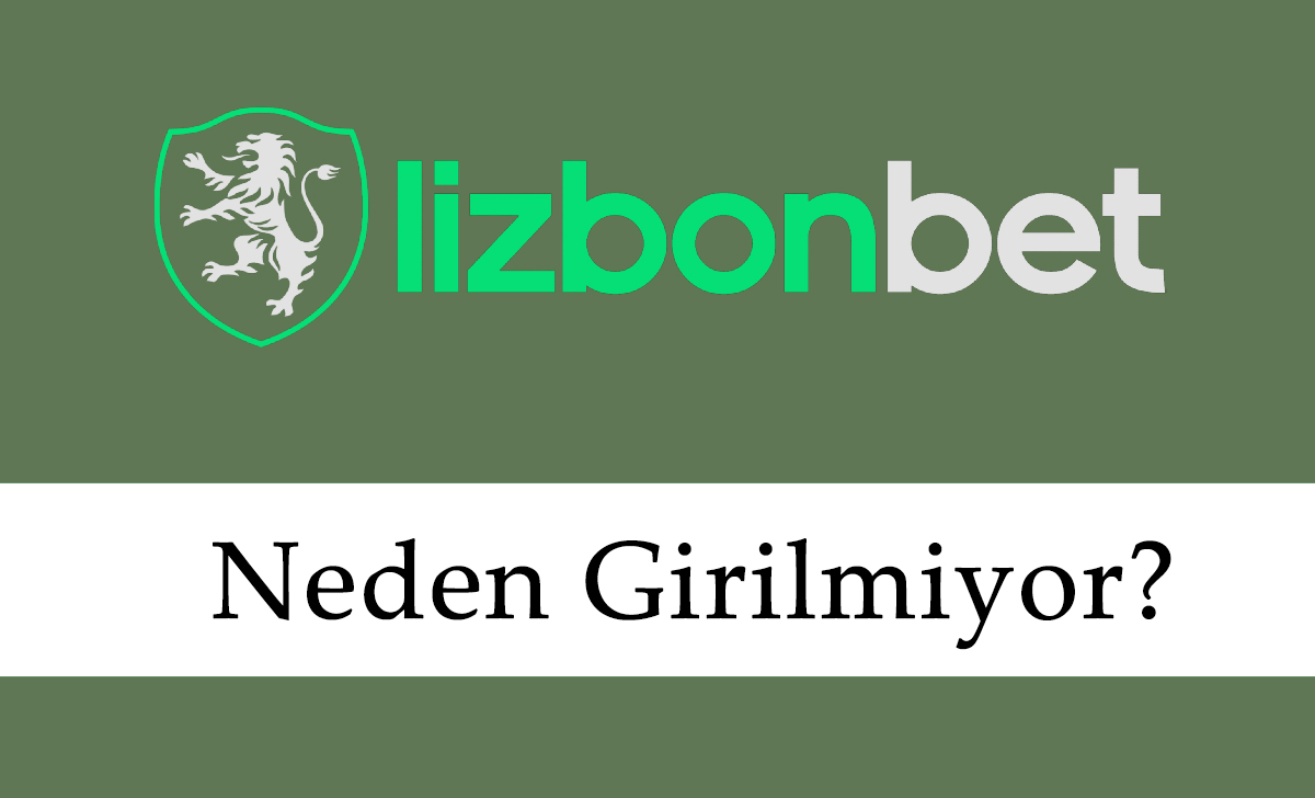 Lizbonbet Neden Girilmiyor?