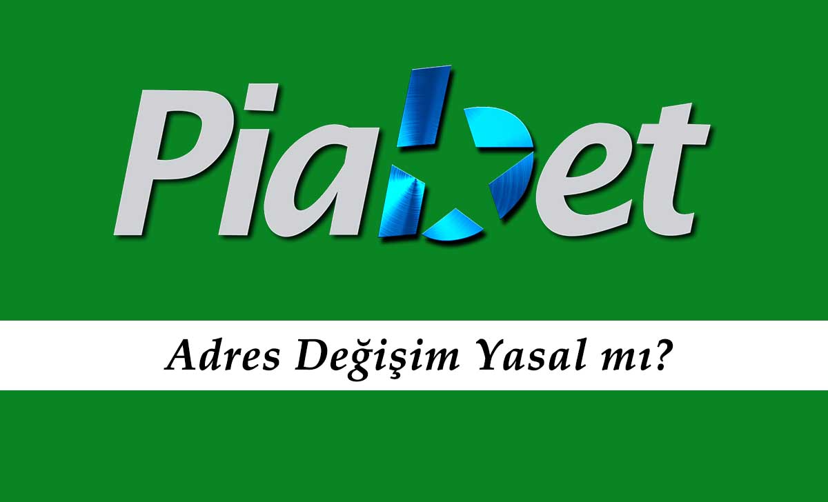 Piabet Adres Değişimi Yasal mı?