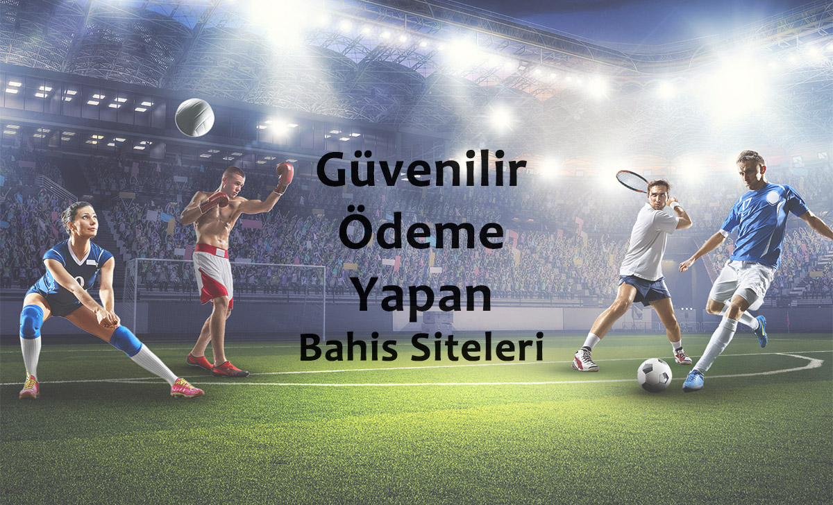 Güvenilir Ödeme Yapan Bahis Siteleri