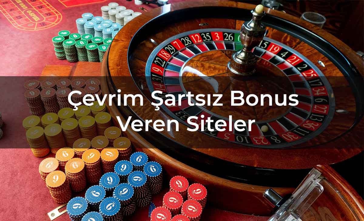 Çevrim Şartsız Bonus Veren Siteler