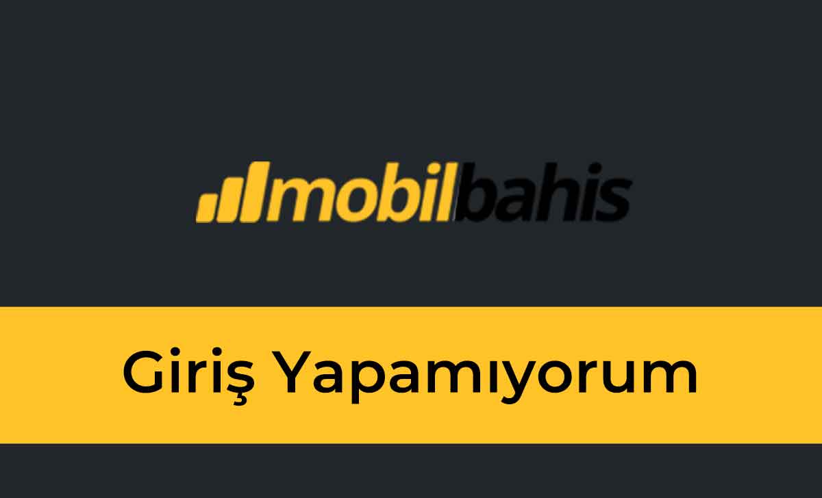 Mobilbahis Giriş Yapmıyorum