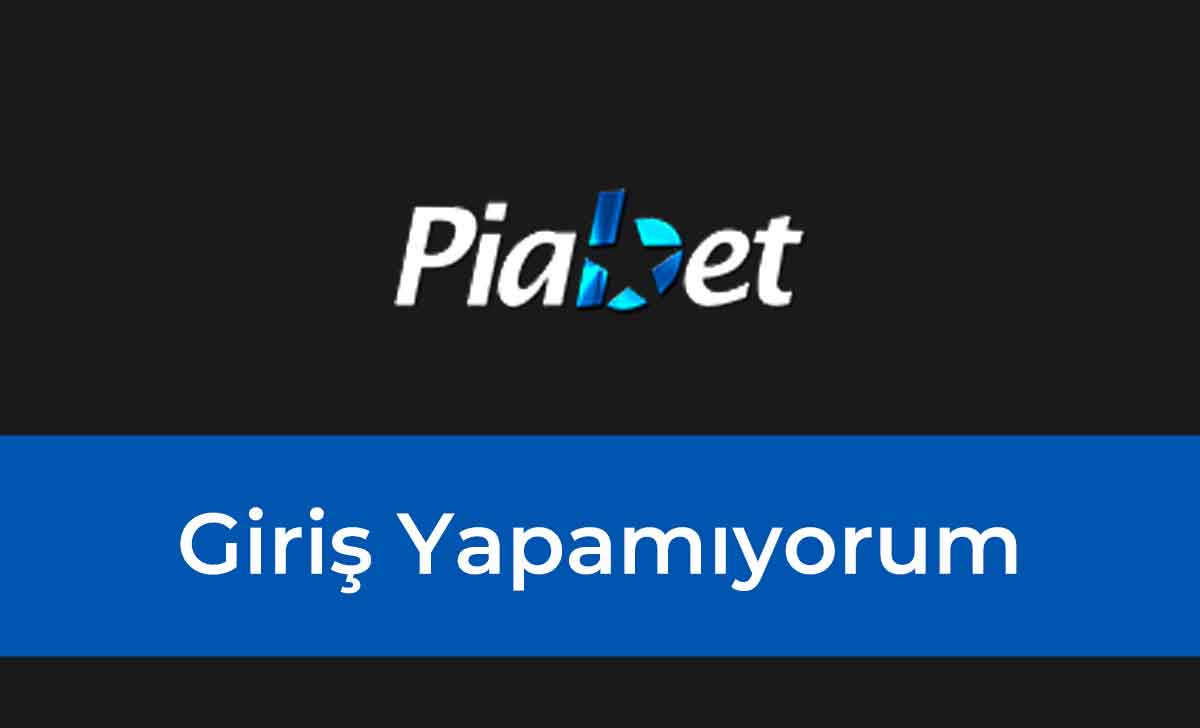 Piabet Giriş Yapamıyorum