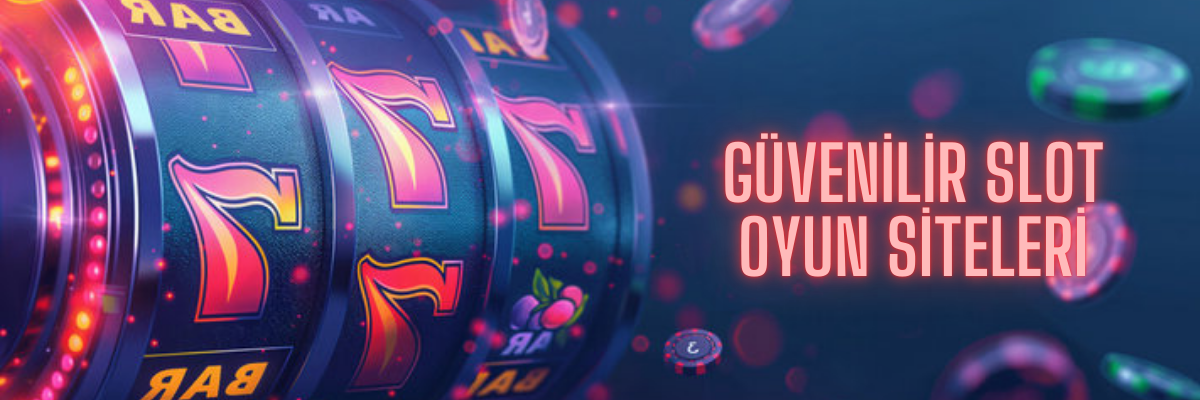 Güvenilir Slot Oyun Siteleri