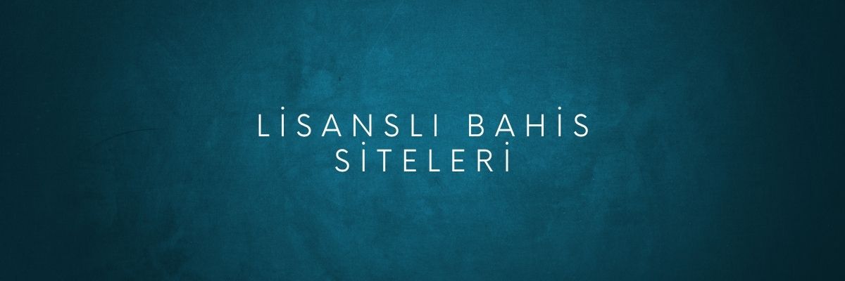 Lisanslı Bahis Siteleri